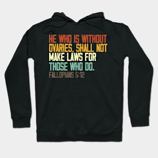 he who is without ovaries shall not make laws for those who do Hoodie